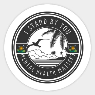 I STAND BY YOU, MENTAL HEALTH MATTERS Sticker